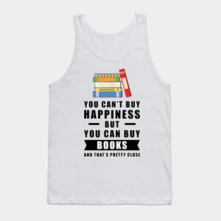 You can't buy happiness but you can buy Books and that's pretty close Tank Top